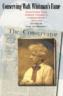 Conserving Walt Whitman's Fame: Selections from Horace Traubel's Conservator, 1890-1919 (Iowa Whitman Series)
