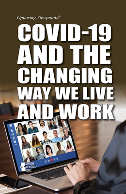Covid-19 and the Changing Way We Live and Work (Opposing Viewpoints) By Kathryn Roberts (Compiled by) Cover Image