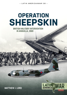 Operation Sheepskin: British Military Intervention in Anguilla, 1969 (Latin America@War)