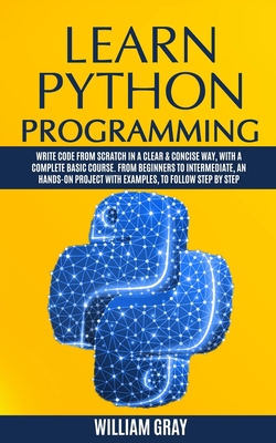 Learn Python Programming: Write code from scratch in a clear & concise way, with a complete basic course. From beginners to intermediate, an han Cover Image