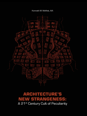 Architecture's New Strangeness: A 21st Century Cult of Peculiarity By Kenneth Moffett Cover Image