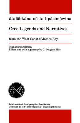 Cree Legends and Narratives from the West Coast of James Bay (Publications of the Algonquian Text Soci) Cover Image