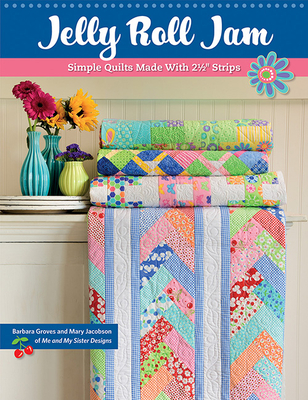 Jelly Roll Jam: Simple Quilts Made with 2-1/2 Strips By Barbara Groves, Mary Jacobson Cover Image