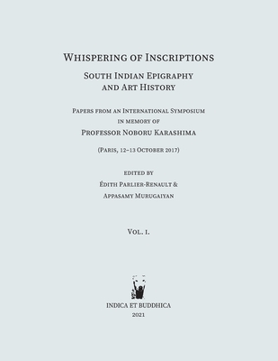 Whispering of Inscriptions: South Indian Epigraphy and Art History: Papers from an International Symposium in memory of Professor Noboru Karashima Cover Image