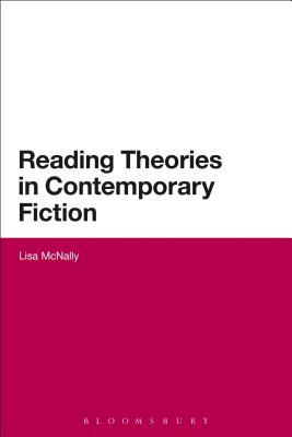 Reading Theories in Contemporary Fiction By Lisa McNally Cover Image