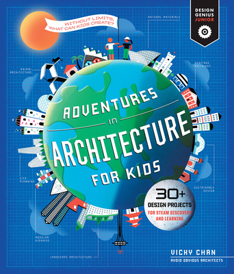 Adventures in Architecture for Kids: 30 Design Projects for STEAM Discovery and Learning (Design Genius Jr. #2) By Vicky Chan Cover Image