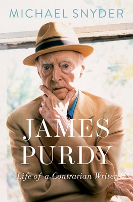 James Purdy: Life of a Contrarian Writer By Michael Snyder Cover Image