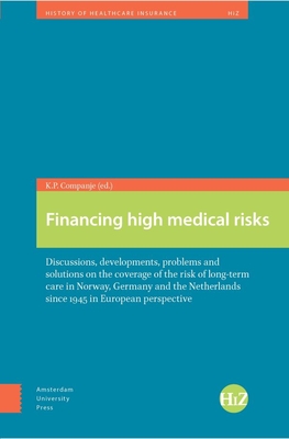 Financing High Medical Risks: Discussions, Developments.. the Netherlands since 1945 in European Perspective By K. P. Companje (Editor) Cover Image