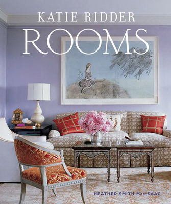 Katie Ridder Rooms By Heather Smith MacIsaac, Eric Piasecki (By (photographer)) Cover Image