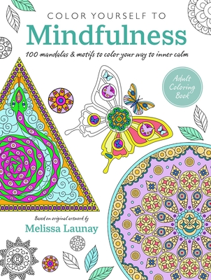 Color Yourself to Mindfulness: 100 mandalas and motifs to color your way to inner calm By CICO Books Cover Image