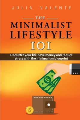 The Minimalist Lifestyle 101 By Julia Valente Cover Image