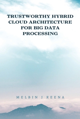 Trustworthy Hybrid Cloud Architecture for Big Data Processing