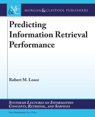 Predicting Information Retrieval Performance (Synthesis Lectures on Information Concepts) Cover Image