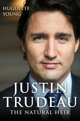Justin Trudeau: The Natural Heir By Huguette Young, George Tombs (Translator) Cover Image