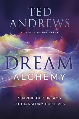 Dream Alchemy: Shaping Our Dreams to Transform Our Lives Cover Image