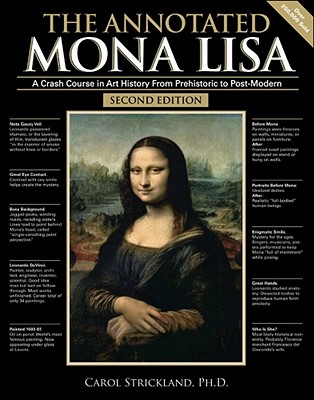 The Annotated Mona Lisa: A Crash Course in Art History from Prehistoric to Post-Modern (Annotated Series #1) By Carol Strickland Cover Image