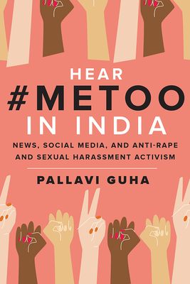 Hear #MeToo in India: News, Social Media,  and Anti-Rape and Sexual Harassment Activism By Pallavi Guha Cover Image