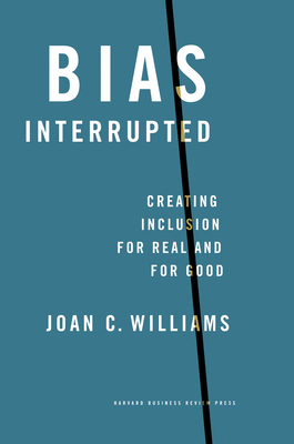 Bias Interrupted: Creating Inclusion for Real and for Good By Joan C. Williams Cover Image