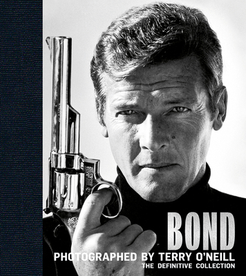 Bond: Photographed by Terry O'Neill: The Definitive Collection By Terry O'Neill, James Clarke (Editor) Cover Image