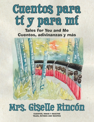 Cuentos para tí y para mí: Tales for You and Me; Cuentos, adivinanzas y más. By Giselle Rincón, Martha Nguyen (Illustrator) Cover Image