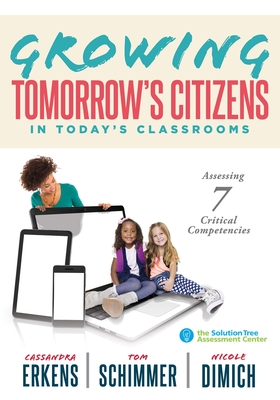 Growing Tomorrow's Citizens in Today's Classrooms: Assessing Seven Critical Competencies (Teaching Strategies for Soft Skills and 21st-Century-Skills Cover Image