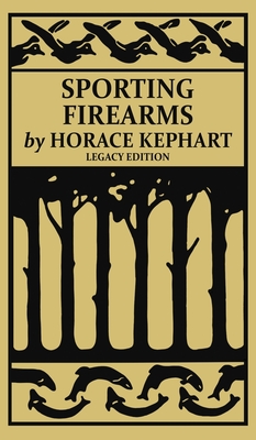 Sporting Firearms (Legacy Edition): A Classic Handbook on Hunting Tools, Marksmanship, and Essential Equipment for the Field Cover Image