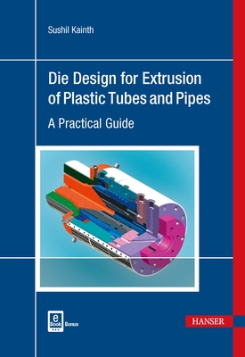 Die Design for Extrusion of Pipes and Tubes: A Practical Guide Cover Image