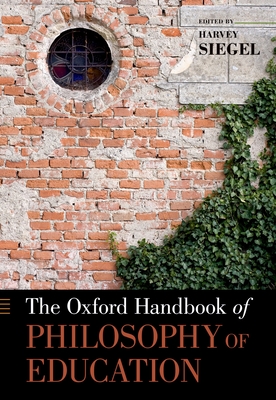 The Oxford Handbook of Philosophy of Education (Oxford Handbooks) By Harvey Siegel Cover Image