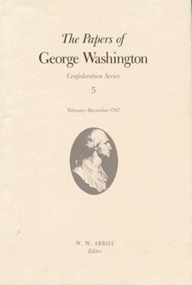 The Papers of George Washington: February-December 1787 Volume 5 (Confederation #5) Cover Image