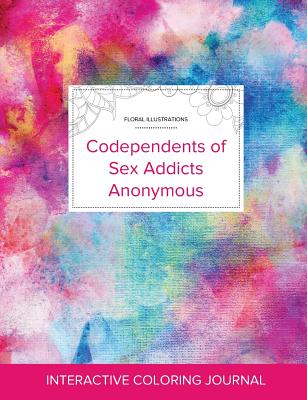 Adult Coloring Journal: Codependents of Sex Addicts Anonymous (Floral Illustrations, Rainbow Canvas) By Courtney Wegner Cover Image