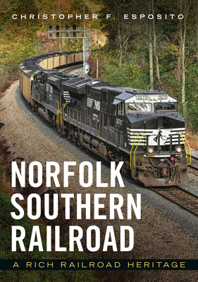 Norfolk Southern Railroad: A Rich Railroad Heritage (America Through Time) Cover Image