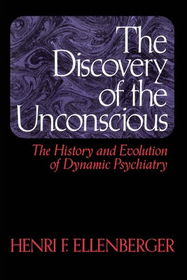 The Discovery Of The Unconscious: The History And Evolution Of Dynamic Psychiatry Cover Image