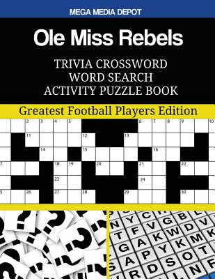 Ole Miss Rebels Trivia Crossword Word Search Activity Puzzle Book: Greatest Football Players Edition By Mega Media Depot Cover Image
