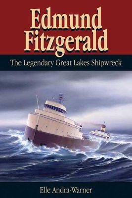 Edmund Fitzgerald: The Legendary Great Lakes Shipwreck By Elle Andra-Warner Cover Image
