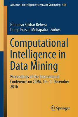 Computational Intelligence in Data Mining: Proceedings of the International Conference on CIDM, 10-11 December 2016 (Advances in Intelligent Systems and Computing #556) By Himansu Sekhar Behera (Editor), Durga Prasad Mohapatra (Editor) Cover Image