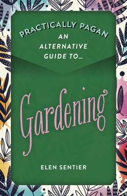 Cover for Practically Pagan - An Alternative Guide to Gardening