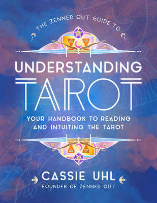 The Zenned Out Guide to Understanding Tarot: Your Handbook to Reading and Intuiting Tarot Cover Image