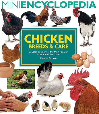 Mini Encyclopedia of Chicken Breeds and Care: A Color Directory of the Most Popular Breeds and Their Care (Mini Encyclopedia Of...)