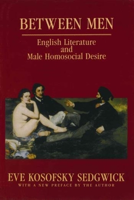 Between Men: English Literature and Male Homosocial Desire (Gender and Culture) Cover Image