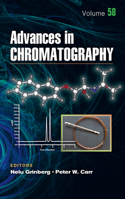 Advances in Chromatography: Volume 58 By Nelu Grinberg (Editor), Peter W. Carr (Editor) Cover Image