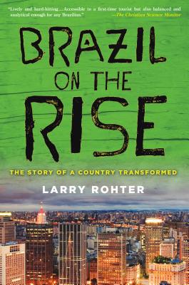Brazil on the Rise: The Story of a Country Transformed By Larry Rohter Cover Image