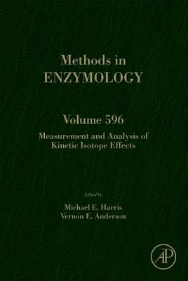 Measurement and Analysis of Kinetic Isotope Effects: Volume 596 (Methods in Enzymology #596) Cover Image