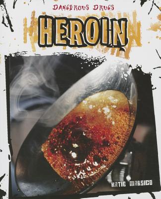 Heroin (Dangerous Drugs) By Katie Marsico Cover Image