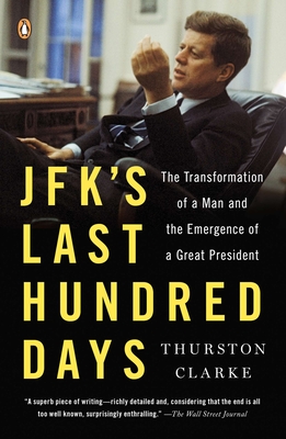 JFK's Last Hundred Days: The Transformation of a Man and the Emergence of a Great President