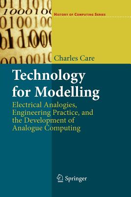 Technology for Modelling: Electrical Analogies, Engineering Practice, and the Development of Analogue Computing (History of Computing)