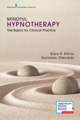 Mindful Hypnotherapy: The Basics for Clinical Practice By Gary Elkins, Nicholas Olendzki Cover Image