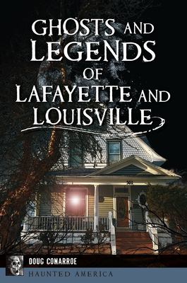 Ghosts and Legends of Lafayette and Louisville (Haunted America)