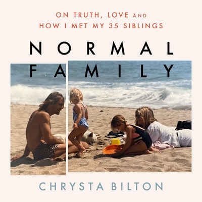 Normal Family: On Truth, Love, and How I Met My 35 Siblings By Chrysta Bilton, Chrysta Bilton (Read by) Cover Image