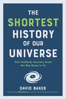 The Shortest History of Our Universe: The Unlikely Journey from the Big Bang to Us Cover Image