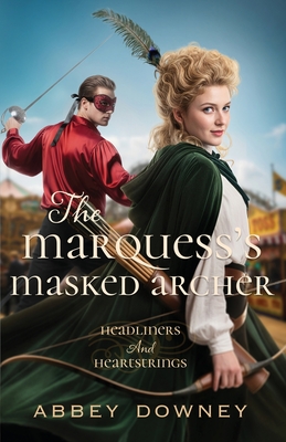 The Marquess's Masked Archer (Headliners and Heartstrings #1)